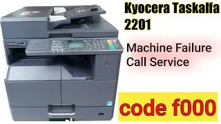 How To fix Error Code Machine Failure call Service F000 Taskalfa 2201