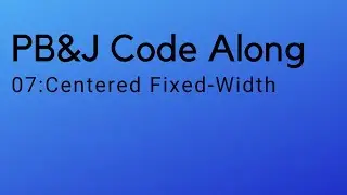 07 PB&J: Centered Fixed Width