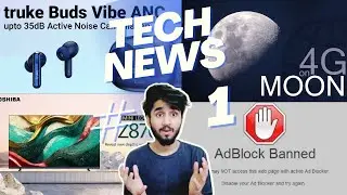 Tech News #1 - Toshiba Gaming Monitor | AD blockers Banned | Sony TWS | 4G on moon & More..