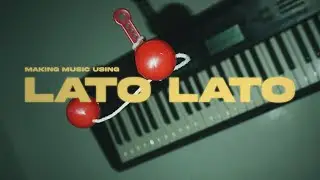 I Made Music Using LATO LATO
