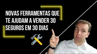 Novas Ferramentas que te ajudam a vender 30 seguros em 30 dias