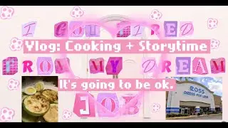 VLOG: Cooking +Ross Storytime (Got fired from my dream job💔)