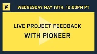 Live Project Feedback with Pioneer | May 18th, 2022 12pm PT