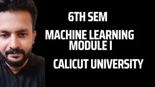 SIXTH SEM ELECTIVE BSC BCA MACHINE LEARNING MODULE I PART I#CALICUT UNIVERSITY