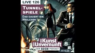Unvernunft Live 07.12.2023 - Tunnelspiele - BDSM - Die Kunst der Unvernunft
