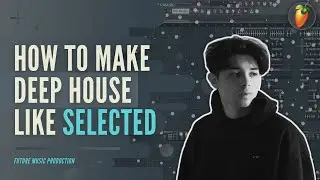 HOW TO MAKE Deep House like selected. (SOMMA, YUMA & Austin Tate | FLP)