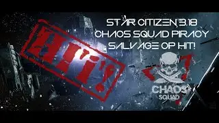 Star Citizen 3.18 Piracy. Chaos Squad Hits Salvage Operation!