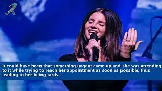 Why Was Lana Del Rey Late