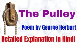 The Pulley by George Herbert|| Detailed Explanation in Hindi