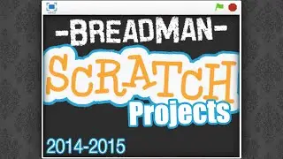 BreadMan's Scratch Project Reel - February 2016
