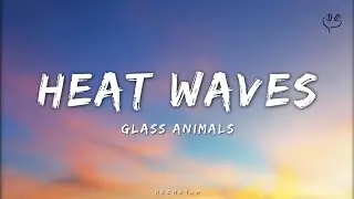 🎶Glass Animals - Heat Waves (Lyrics) @7clouds