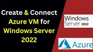 How to Create and Connect to Azure Virtual Machine for Windows Server 2022