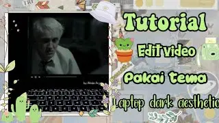 TUTORIAL EDIT VIDEO  PAKAI TEMA LAPTOP AESTHETIC DARK KEKINIAN!!!