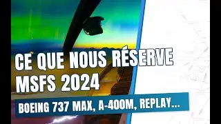 Découvrons les nouveautés étonnantes du futur MSFS 2024 !