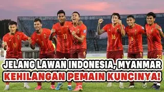 JELANG MYANMAR VS INDONESIA! TUAN RUMAH KEHILANGAN PEMAIN KUNCI UNTUK PIALA AFF 2024