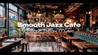 Smooth Jazz Cafe Music for Coffee Relaxing Dinner Study Working Reading Starbucks Chill