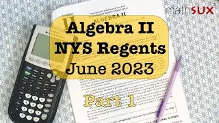 Algebra 2 NYS Regents | June 2023 | Part 1| MathSux