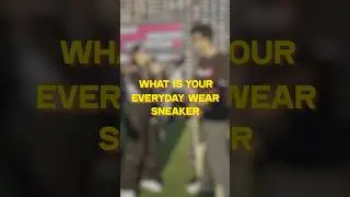 What is your everyday wear sneaker ?
