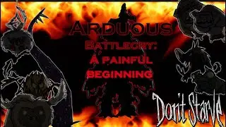 Arduous Battlecry: A painful beginning | Drowsy's Regular Time (Don't Starve)