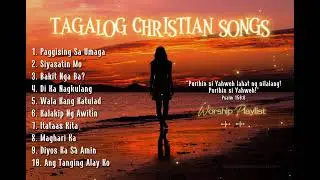 TAGALOG CHRISTIAN SONGS | WORSHIP PLAYLIST