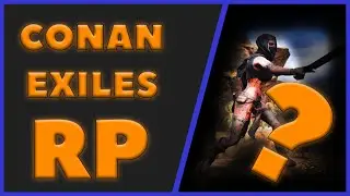 CONAN EXILES RP DOESN'T SUCK!!!