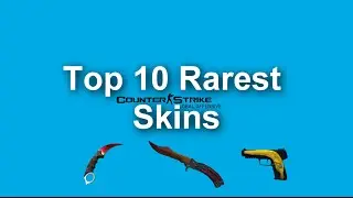 CSGO - Top 10 Rarest Skins 2015