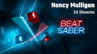 Beat Saber | Nancy Mulligan - Ed Sheeran