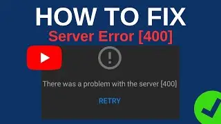 Youtube There Was A Problem In The Server [400] (NEW) | FIX YOUTUBE INTERNAL ERROR ENCOUNTERED