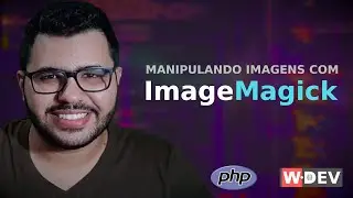 ImageMagick: Manipulando imagens com PHP - WDEV