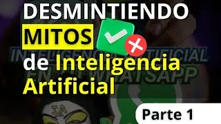 DESMINTIENDO MITOS DE INTELIGENCIA ARTIFICIAL