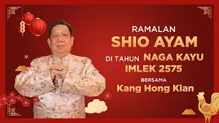 Ramalan Shio Ayam di Tahun Naga Kayu 2024 Bersama Kang Hong Kian | Sonora Fengshui