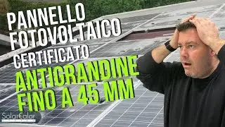 Il Pannello FOTOVOLTAICO che RESISTE ALLA GRANDINE FINO A 45 MM