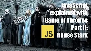 JavaScript Explained with Game of Thrones: Part I, House Stark and Arrays