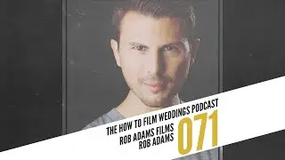 Editing More Efficiently with Rob Adams || How To Film Weddings Podcast 071