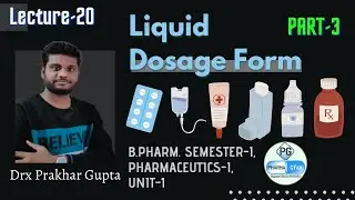 L-20: Liquid Dosage Form, B.Pharm, Semester-I, Pharmaceutics-I, Unit-2 (Part-3)