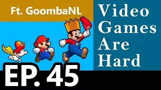 Baby Steps to World Champ ft. GoombaNL - Video Games Are Hard w/ Sid & Trey Ep. 45