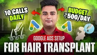 💇‍♂️ How to Setup Google Ads Campaign for Hair Transplant | Lead Generation for Hair Transplant 2024