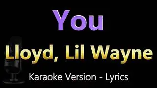 Lloyd, Lil Wayne - You (Karaoke Songs With Lyrics)