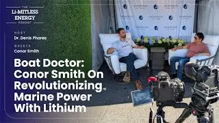 Boat Doctor: Conor Smith on Revolutionizing Marine Power | The Li-MITLESS ENERGY Podcast