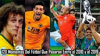 120 Momentos Del Fútbol Que Pasaron Entre el 2010 y el 2019 Ft Boser Salseo Futbolero