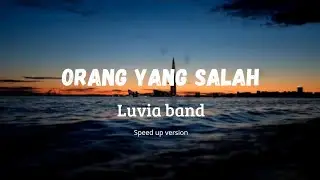 luvia band-Orang yang salah version speed up (lirik lagu)