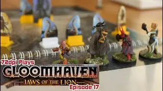 72dpi Plays: Gloomhaven- Jaws of the Lion (Episode 17)