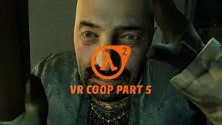 Half Life 2 VR COOP Part 5