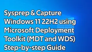 How to Sysprep and Capture Windows 11 22H2 using Microsoft Deployment Toolkit (MDT and WDS)