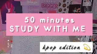 STUDY WITH ME || 50 MINUTES || KPOP PLAYLIST