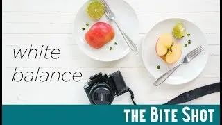 WHITE BALANCE: Food Photography Foundations, PART 4