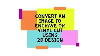 Convert an image to engrave or vinyl cut using 2D Design