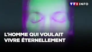 L'homme qui voulait vivre éternellement