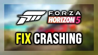 How to FIX Forza Horizon 5 Crashing, Not Launching, Freezing, Not Loading, Black Screen