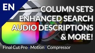 Column Sets, Enhanced Search, Audio Descriptions & more! FCP, Motion & Compressor!